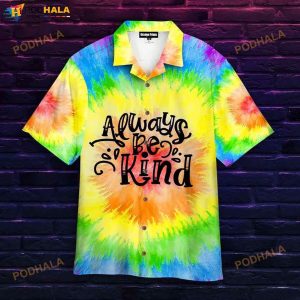 Always Be Kind Tie Dye 3D Funny Hawaiian Shirt