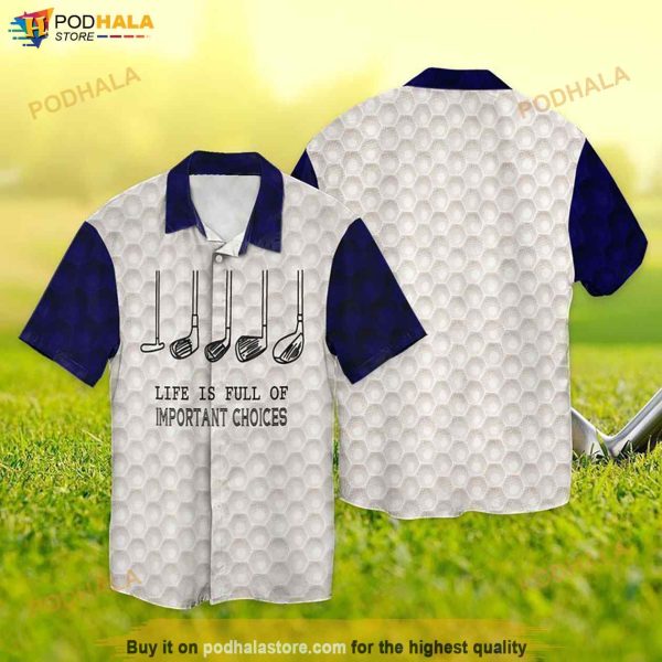 Golf Life Is Full Of Important Choices Funny Hawaiian Shirt