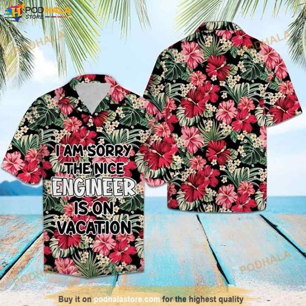 I Am Sorry The Nice Engineer Is On Vacation Funny Hawaiian Shirt