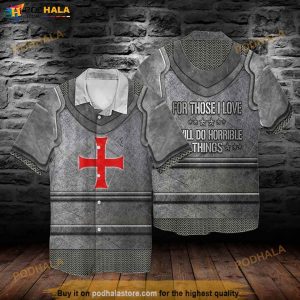 Knights Templar Armour For Those I Love Will Do Horrible Things Funny Hawaiian Shirt