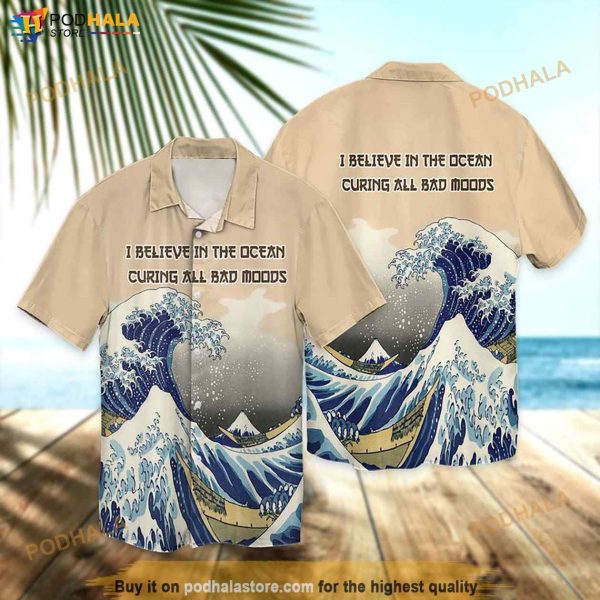 Ocean I Believe In The Ocean Curing All Bad Moods Funny Hawaiian Shirt