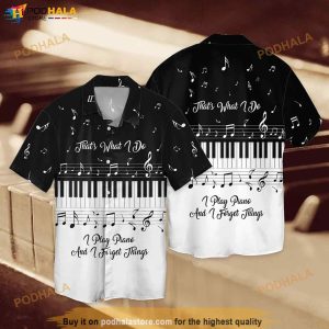 Piano Lovers That What I Do I Play Piano And I Forget Things Funny Hawaiian Shirt