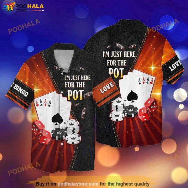 Poker I Am Just Here For The Pot Funny Hawaiian Shirt