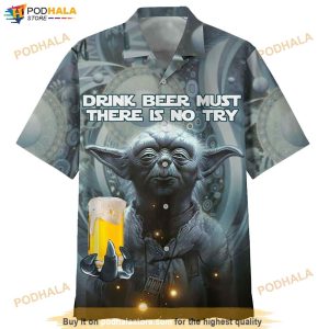 Star War Yoda Drink Beer Must There Is No Try Hawaiian Shirt